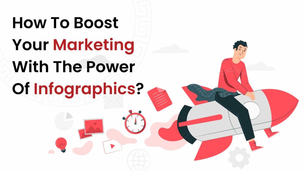 How To Boost Your Marketing With The Power Of Infographics?